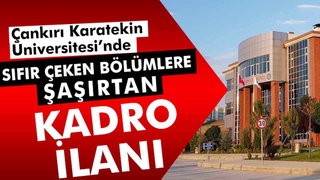 Çankırı Karatekin Üniversitesi’nde sıfır çeken bölümlere kadro!