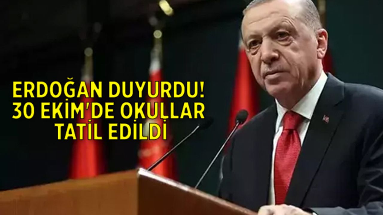 Erdoğan duyurdu! 30 Ekim'de okullar tatil edildi.