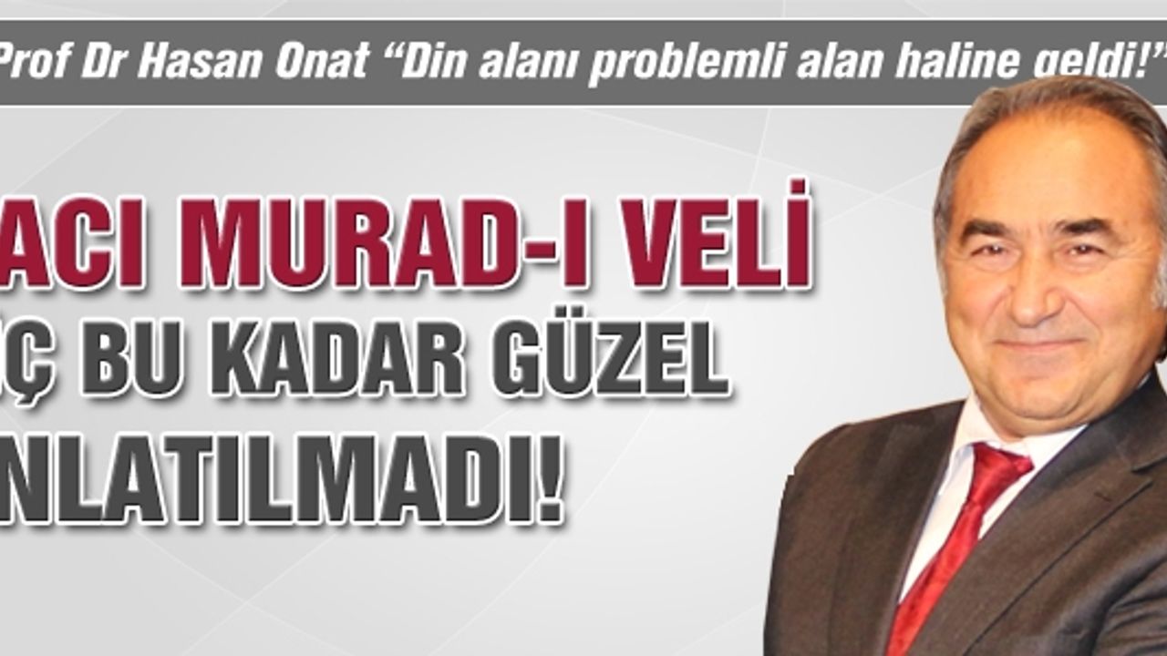 Hacı Murad-ı Veli hiç bu kadar güzel anlatılmadı!