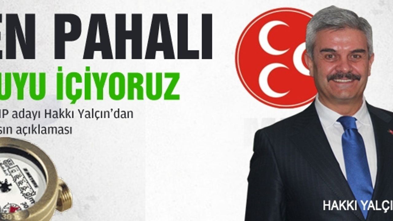 Hakkı Yalçın “Çankırı bölgenin en pahalı suyunu içiyor!“