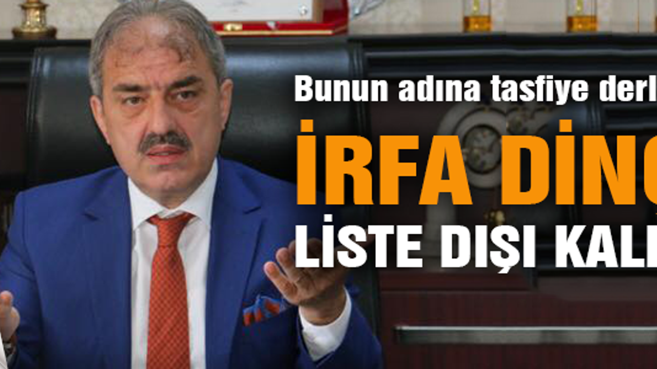 İrfan Dinç Liste dışı kaldı