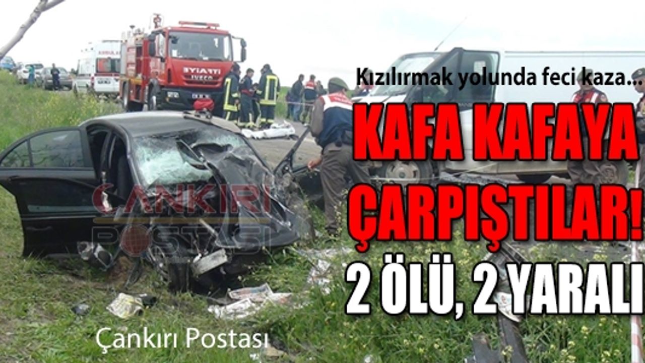 Kızılırmak yolunda kafa kafaya çarpıştılar! 2 ölü 2 yaralı...