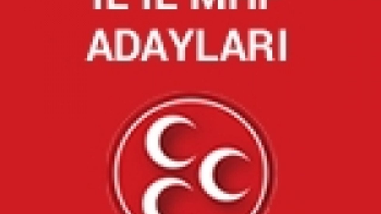 MHP'nin İl İl Kesinleşmiş Aday Listesi Belli Oldu