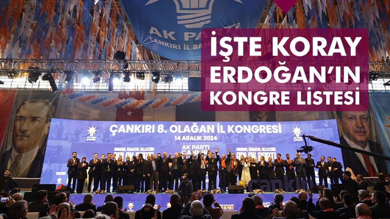 AK Parti Çankırı 8. Olağan İl Kongresinde göreve seçilen Koray Erdoğan’ın listesi