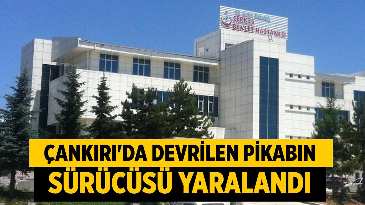 Çankırı’da devrilen pikabın sürücüsü yaralandı