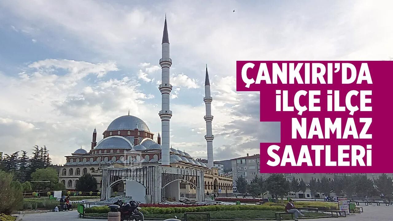 Çankırı ve ilçelerinde bayram namazı saat kaçta? İşte ilçe ilçe namaz saatleri