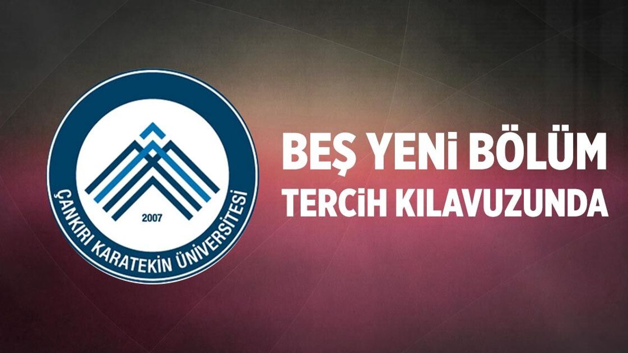 Çankırı Karatekin Üniversitesinin 5 yeni bölümü tercih kılavuzunda