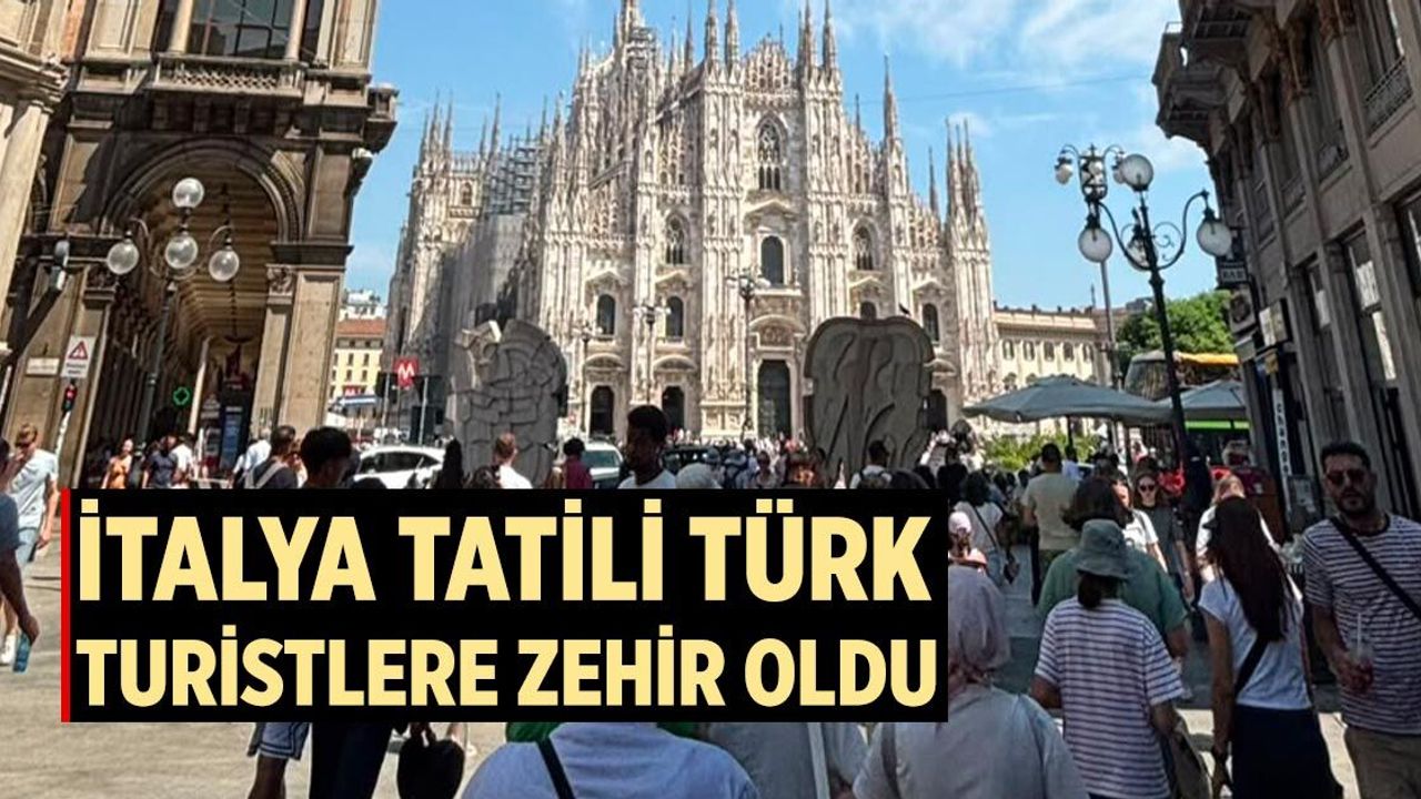 İtalya tatili Türk turistlere zehir oldu