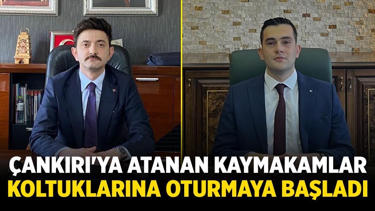 Çankırı'ya atanan kaymakamlar koltuklarına oturmaya başladı