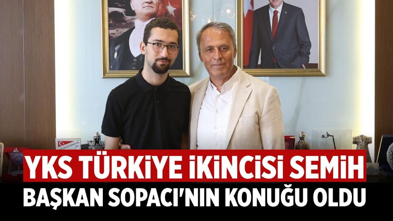 YKS Türkiye ikincisi Semih, Başkan Sopacı'nın konuğu oldu