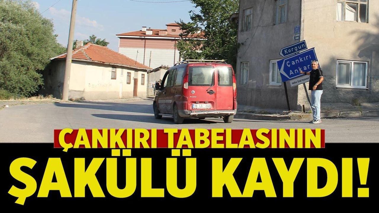 Çankırı tabelasının şakülü kaydı!