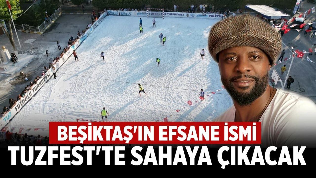 Beşiktaş'ın efsane ismi TuzFest'te sahaya çıkacak