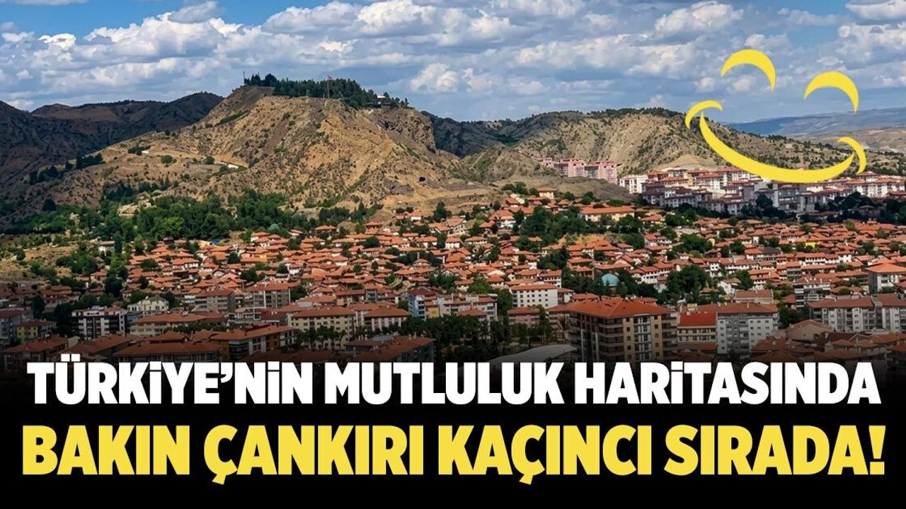 Çankırı, mutluluk sıralamasında Türkiye altıncısı oldu