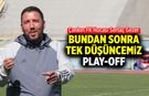 Sertaç Gezer: Bundan sonra tek düşüncemiz play-off