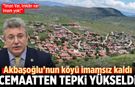 Çankırı'da Akbaşoğlu’nun köyü imamsız kaldı! Cemaatten tepki yükseldi
