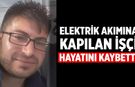 Çankırı'da elektrik akımına kapılan işçi hayatını kaybetti