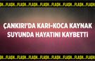Çankırı’da karı-koca kaynak suyunda hayatını kaybetti