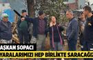 Başkan Sopacı; “ Yaralarımızı Hep Birlikte Saracağız”