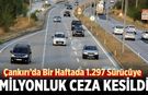 Çankırı’da Bir Haftada bin 297 Sürücüye Milyonluk Ceza