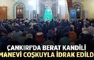 Çankırı’da Berat Kandili Manevi Coşkuyla İdrak Edildi