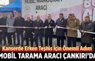 Ücretsiz Kanser Taramaları Çankırı’da Başladı