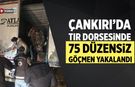 Çankırı’da TIR dorsesinde 75 düzensiz göçmen yakalandı