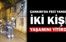 Çankırı'da evde çıkan yangında 2 kişi feci şekilde yaşamını yitirdi