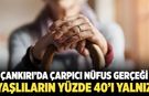 Çankırı’da Yaşlıların Yüzde 40’ı Yanlız Yaşıyor