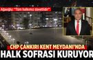 CHP Çankırı Kent Meydanı’nda Halk Sofrası Kuruyor