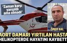 Çankırı'da aort damarı yırtılan hasta helikopterde hayatını kaybetti