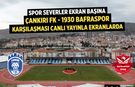 Çankırı FK – 1930 Bafraspor maçı canlı yayınlanacak