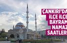 Çankırı ve ilçelerinde bayram namazı saat kaçta? İşte ilçe ilçe namaz saatleri