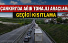 Çankırı’da Ağır Tonajlı Araçlara Geçici Kısıtlama