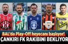 BAL’da Play-Off heyecanı başlıyor! Çankırı FK rakibini bekliyor