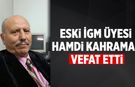 Eski İGM Üyesi Hamdi Kahraman hayatını kaybetti