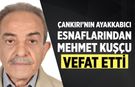 Çankırı’nın ayakkabıcı esnaflarından Mehmet Kuşçu vefat etti