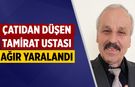 Çankırı'da çatıdan düşen tamirat ustası ağır yaralandı
