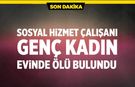 Sosyal hizmet çalışanı evinde ölü bulundu