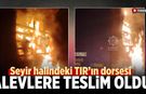 Çankırı’da seyir halindeki TIR’ın dorsesi alevlere teslim oldu
