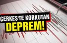Çerkeş'te Gece Saatlerinde Korkutan Deprem