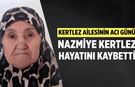 Kertlez ailesinin acı günü: Nazmiye Kertlez hayatını kaybetti