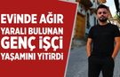Çankırı'da ağır yaralı bulunan genç işçi yaşamını yitirdi