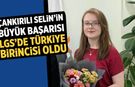 Çankırılı Selin’in büyük başarısı! LGS’de Türkiye birincisi oldu