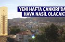 Yeni hafta Çankırı’da hava nasıl olacak?