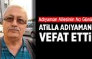 Adıyaman ailesinin acı günü: Atilla Adıyaman vefat etti