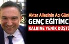 Rehberlik öğretmeni Emrah Aktar kalp krizine yenik düştü