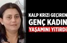 Kalp krizi geçiren genç kadın yaşamını yitirdi