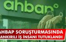 AHBAP soruşturmasında Çankırılı iş insanı tutuklandı