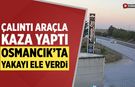 Çankırı’da çalıntı araçla kaza yaptı, Osmancık’ta yakayı ele verdi