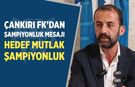 Çankırı FK’dan şampiyonluk mesajı: Hedef mutlak şampiyonluk